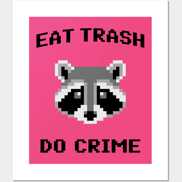 Eat Trash Do Crime - Pixel Raccoon Wall Art by TwistedCharm